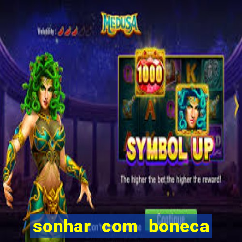 sonhar com boneca jogo do bicho